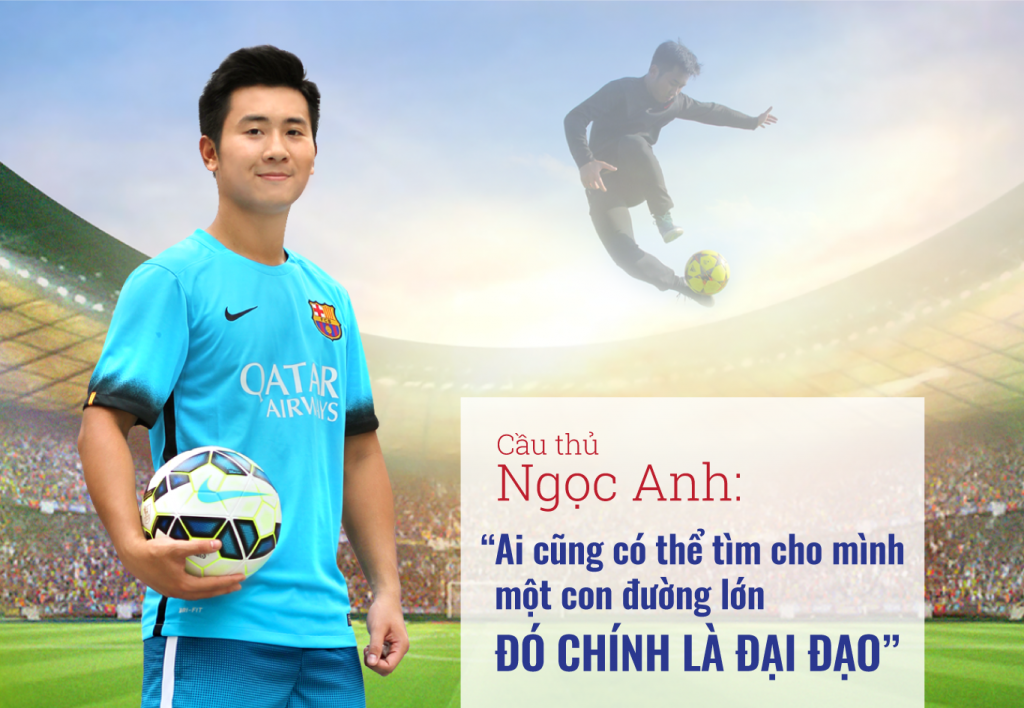 Cầu thủ Ngọc Anh: ‘Ai cũng có thể tìm cho mình một con đường lớn – đó chính là Đại Đạo’