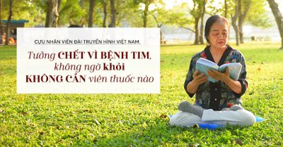 Cựu nhân viên Đài Truyền hình Việt Nam: Tưởng chết vì bệnh tim, không ngờ khỏi không cần viên thuốc nào