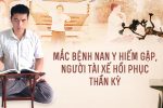 Mắc bệnh nan y hiếm gặp, người tài xế hồi phục thần kỳ