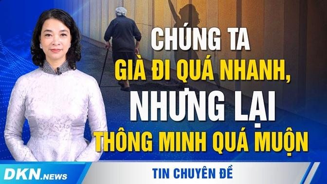 Chúng ta già đi quá nhanh, nhưng lại thông minh quá muộn