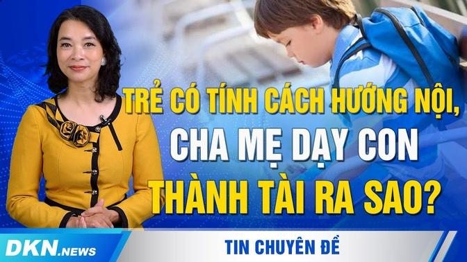 Trẻ có tính cách hướng nội, cha mẹ dạy con thành tài ra sao?