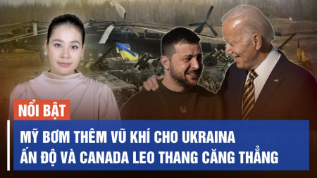 Mỹ tiếp tục bơm vũ khí cho Ukraina, Căng thẳng leo thang giữa Ấn Độ và Canada