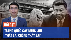 Trung Quốc cậy nước lớn 'thất bại chồng thất bại', Trung Nam Hải đá nhau 'ngoại giao chẳng ra ngoại giao'