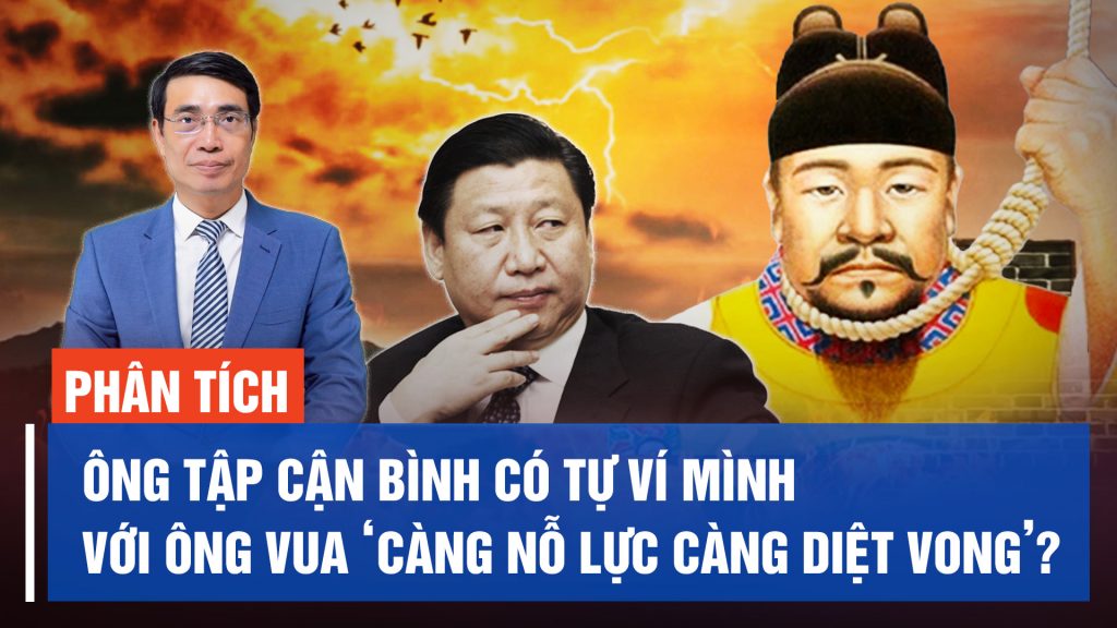 Ông Tập Cận Bình có tự ví mình với ông vua Sùng Trinh: 'Càng nỗ lực càng diệt vong'?