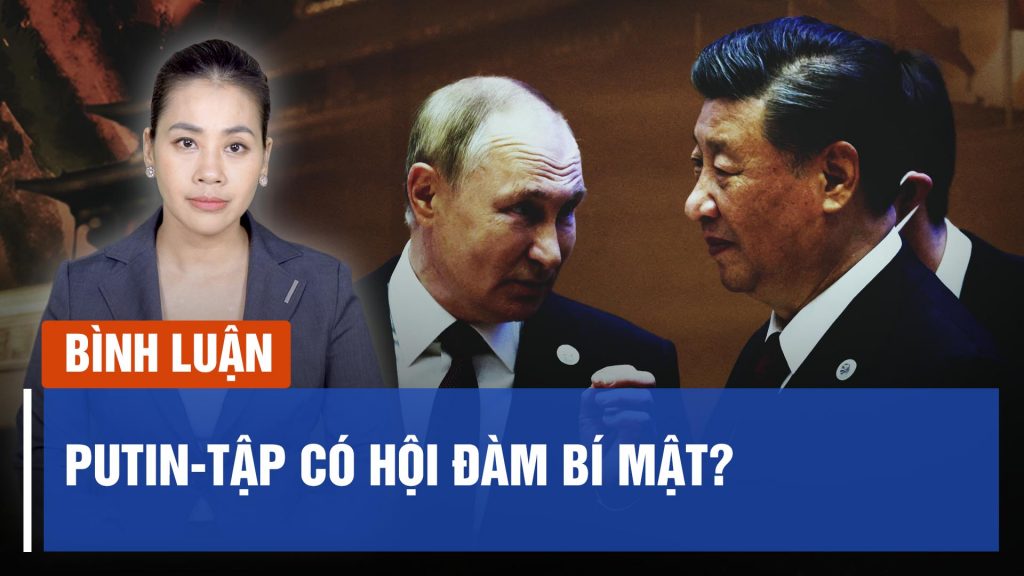 Ông Putin sẽ hội đàm bí mật với ông Tập trong Diễn đàn hợp tác quốc tế ‘Vành đai và Con đường’?