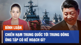 Chiến hạm của Trung Quốc xuất hiện ở Trung Đông, kế hoạch của ông Tập là gì?