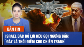 Israel bác bỏ lời kêu gọi ngừng bắn: ‘Đây là thời điểm cho chiến tranh’