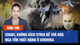 Israel không kích Syria để trả đũa; Nga ‘tổn thất nặng’ ở Avdiivka