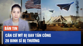 Hai chục lính Mỹ bị thương khi UAV tấn công vào các căn cứ của Mỹ ở Iraq và Syria