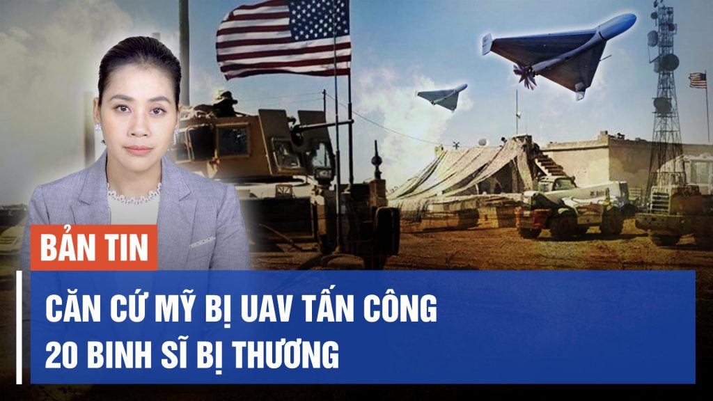 Hai chục lính Mỹ bị thương khi UAV tấn công vào các căn cứ của Mỹ ở Iraq và Syria