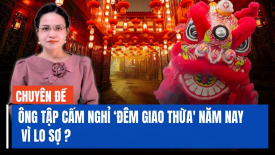 Ông Tập cấm nghỉ ‘Đêm giao thừa' vì lo sợ điều gì? Hai chiêu sát thủ để giải quyết tài chính