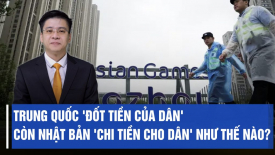 Trung Quốc 'đốt tiền của dân' còn Nhật Bản 'chi tiền cho dân' như thế nào?