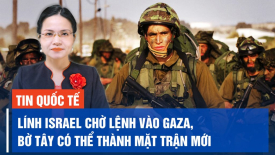 Lính Israel tấn công hơn 100 mục tiêu ở Gaza trong đêm; Người phát ngôn Hamas ở Bờ Tây bị bắt