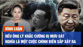 Chuyên gia: Nếu ông Lý Khắc Cường bị mưu sát, nghĩa là một cuộc chính biến sắp xảy ra