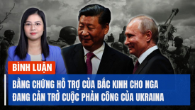 Sự hỗ trợ của Trung Quốc dành cho Nga đã và đang cản trở cuộc phản công của Ukraina