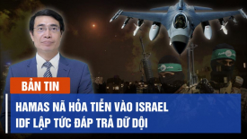 Hamas - Israel giao tranh dữ dội; Nga tập kích bất ngờ khiến hơn 20 binh sĩ Ukraina thiệt mạng