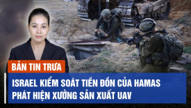 Israel kiểm soát tiền đồn của Hamas, phát hiện xưởng sản xuất UAV