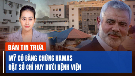 Mỹ ‘có bằng chứng’ Hamas đặt sở chỉ huy dưới bệnh viện lớn nhất ở Gaza