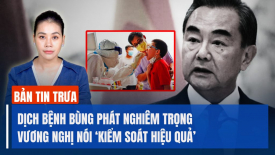 Dịch bệnh bùng phát nghiêm trọng ở Trung Quốc, ông Vương Nghị vẫn khẳng định ‘kiểm soát hiệu quả’