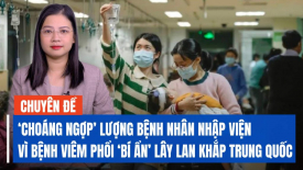 ‘Choáng ngợp’ lượng bệnh nhân nhập viện vì bệnh viêm phổi ‘bí ẩn’ đang lây lan khắp Trung Quốc