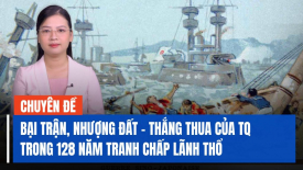 Cậy lớn bắt nạt bé, bại trận, cắt đất - thắng thua của TQ trong 128 năm tranh chấp lãnh thổ