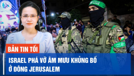 Hàng chục đặc vụ Hamas bị loại bỏ; Bắc Kinh lo ‘thời điểm nhạy cảm’