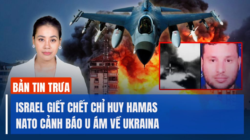 Israel không kích giết chết chỉ huy Hamas; NATO cảnh báo chuẩn bị đón tin xấu từ Ukraina