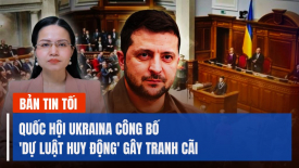 Ukraina công bố 'dự luật huy động' gây tranh cãi; Hải quân Mỹ bắn hạ tên lửa Houthi