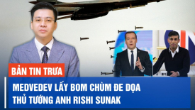 Bị tập kích ồ ạt, Houthi vẫn tuyên bố cứng; Ông Medvedev lấy bom chùm đe dọa Thủ tướng Anh