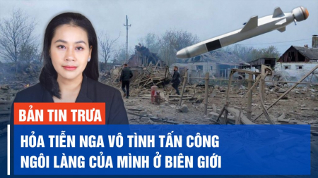 Hỏa tiễn Nga vô tình tấn công mình; Tình hình Trung Đông tiếp tục căng thẳng