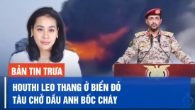 Houthi leo thang ở Biển Đỏ: Tàu chở dầu Anh bốc cháy, tàu khu trục Mỹ bị tấn công