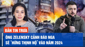 TT Zelensky cảnh báo Nga sẽ hứng thịnh nộ; Patriot đã bắn hạ 15 hoả tiễn 'bất khả chiến bại' của Nga
