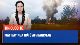 Máy bay Nga rơi ở Afghanistan; Nguy cơ Tuvalu ‘nối gót’ Nauru cắt đứt quan hệ với Đài Loan