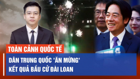 Zelensky công bố tin vui 'hệ thống phòng không'; Dân Trung Quốc 'ăn mừng' kết quả bầu cử Đài Loan