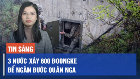 3 nước vùng Baltic xây 600 boongke ngăn quân Nga; Nga tấn công 100 mục tiêu của Ukraina