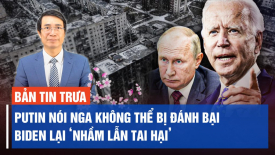 Ông Putin nói Nga không thể bị đánh bại; Ông Biden lại nhầm lẫn ‘người sống với người đã chết’
