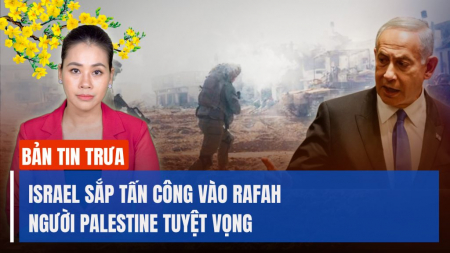 Israel sắp tấn công trên bộ vào Rafah; Ông Biden phản pháo việc bị chê trí nhớ kém