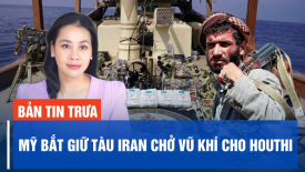 Mỹ bắt giữ tàu Iran chở vũ khí cho Houthi; Iran tuyên bố chủ quyền ở Nam Cực để đặt căn cứ quân sự
