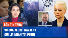 Vợ của Alexei Navalny gửi lời nhắn tới Putin; Tòa phán quyết ông Trump phải nộp phạt 354 triệu USD