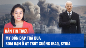 Mỹ tấn công hơn 85 mục tiêu ở Iraq và Syria; Nhóm dân quân thân Iran ‘tung đòn đáp trả’
