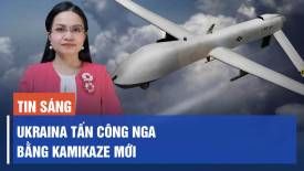 Ukraina sử dụng Kamikaze mới tấn công Nga; Tin tặc Trung Quốc nhắm vào Hà Lan