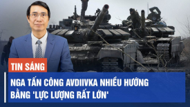 Nga tấn công Avdiivka với 'Lực lượng rất lớn'; Donetsk bị Nga pháo kích trong đêm