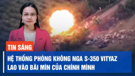 Hệ thống phòng không S-350 Vityaz của Nga lao vào bãi mìn; Ông Zelenskyy tiếp tục cải tổ quân đội