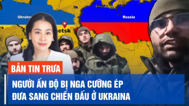 Bảy công dân Ấn Độ kêu cứu vì bị Nga cưỡng ép đưa sang chiến đấu ở Ukraina
