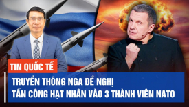Truyền thông Nga đề nghị tấn công hạt nhân NATO, Chính quyền TQ tiêu hủy 11 xe tải tài liệu Covid-19