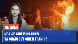 Nga có thể chiếm Kharkiv và chấm dứt chiến tranh thay vì đánh thẳng vào Thủ đô Ukraina