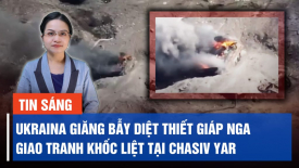 Ukraina giăng bẫy diệt thiết giáp Nga. Giao tranh khốc liệt tại Chasiv