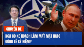 Chuyên gia: Nga có thể có kế hoạch làm mất mặt NATO đúng lễ kỷ niệm