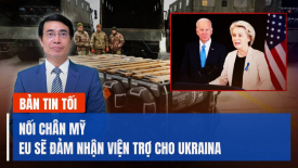 EU sẽ viện trợ cho Ukraina ‘sau Mỹ’; Hy Lạp, Tây Ban Nha chịu áp lực giao ‘hệ thống phòng không’