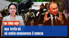 Nga tuyên bố đã chiếm Bohdanivka; Cựu Tổng chưởng lý Hoa Kỳ đột ngột bẻ lái, ủng hộ ông Trump